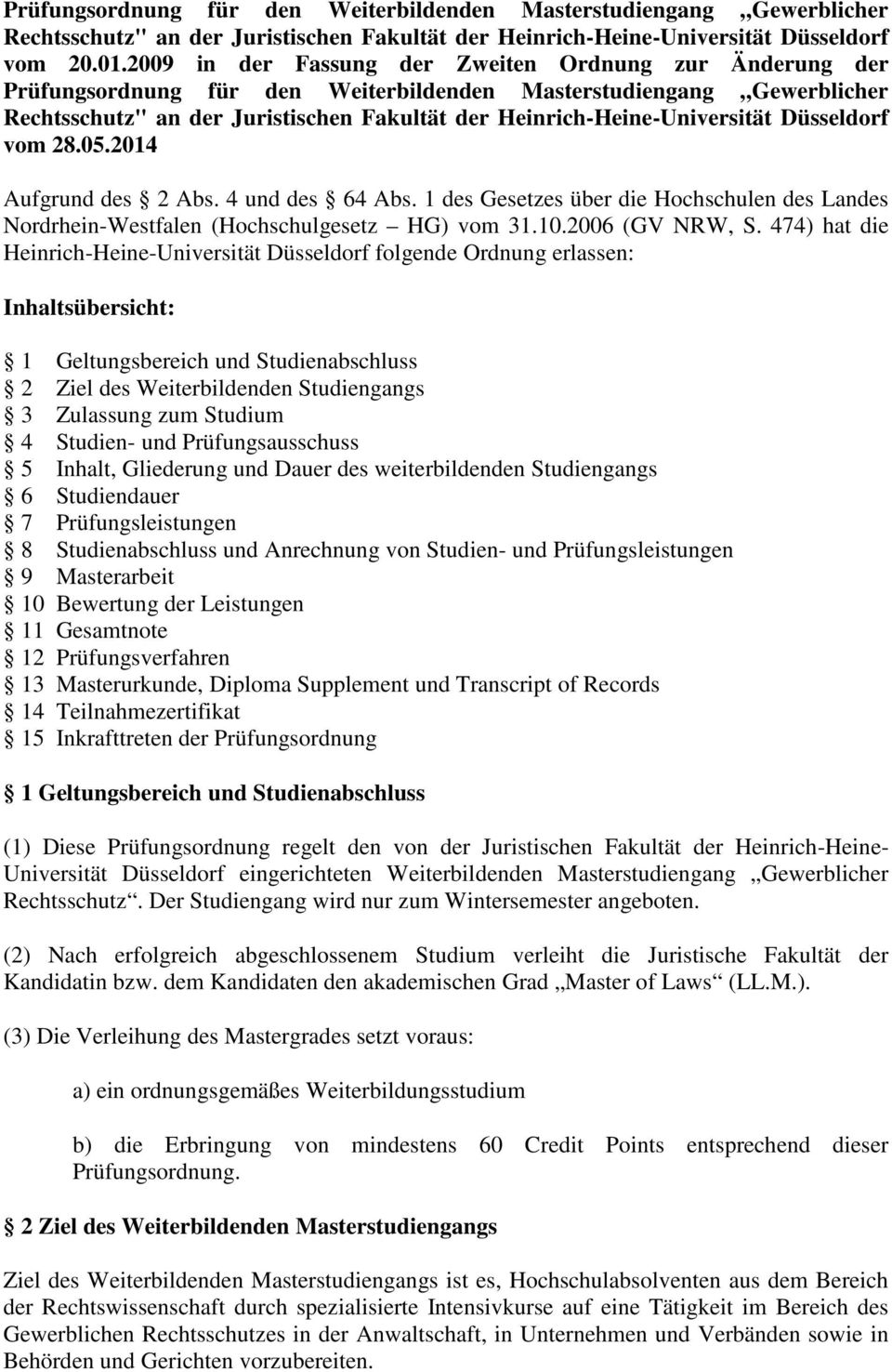 Heinrich-Heine-Universität Düsseldorf vom 28.05.2014 Aufgrund des 2 Abs. 4 und des 64 Abs. 1 des Gesetzes über die Hochschulen des Landes Nordrhein-Westfalen (Hochschulgesetz HG) vom 31.10.