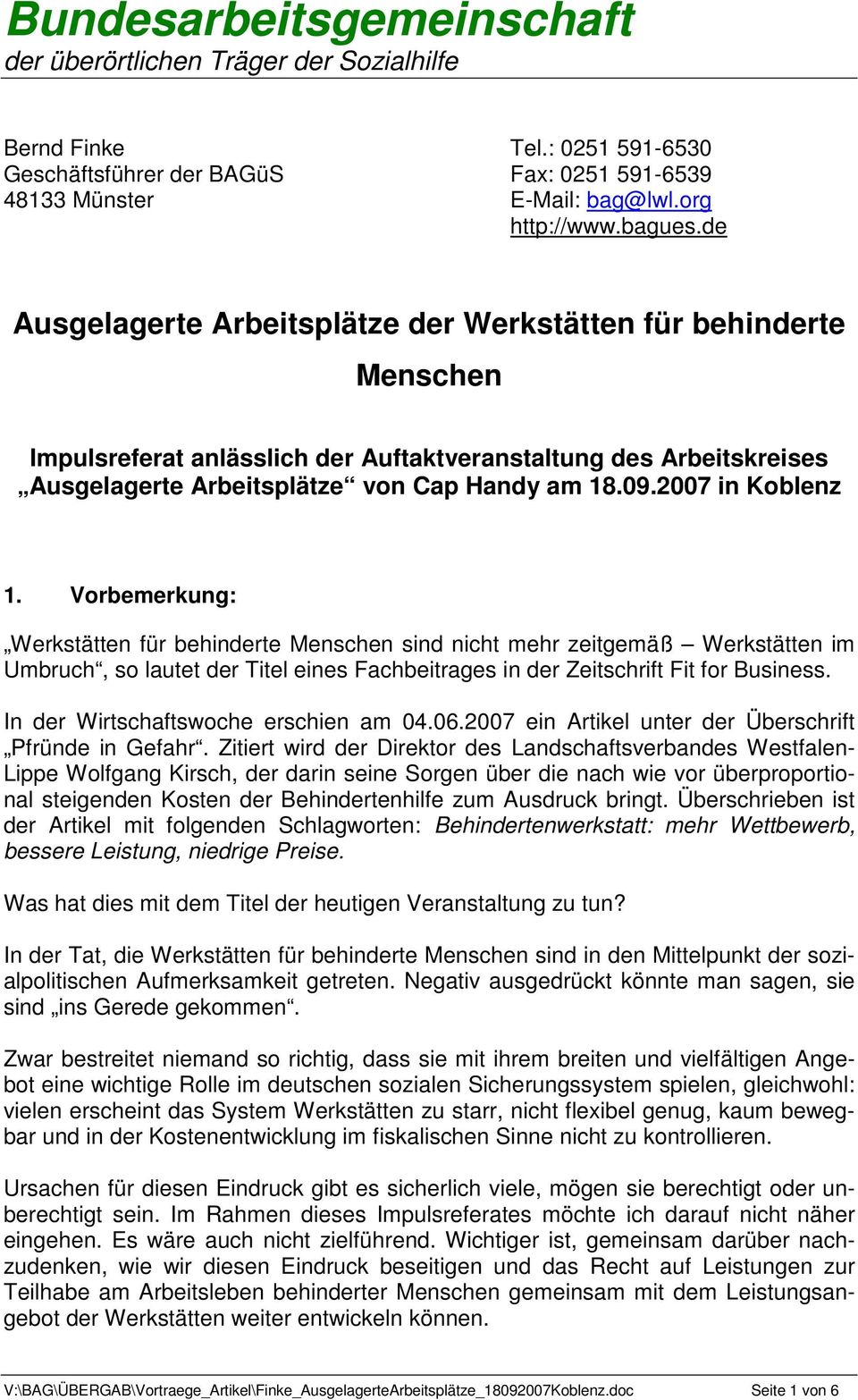 2007 in Koblenz 1. Vorbemerkung: Werkstätten für behinderte Menschen sind nicht mehr zeitgemäß Werkstätten im Umbruch, so lautet der Titel eines Fachbeitrages in der Zeitschrift Fit for Business.