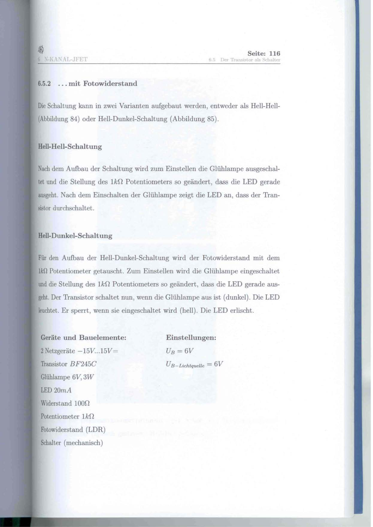 b Seite: 116 6.5.2... mit Fotowiderstand Die Schaltung kann in zwei Varianten aufgebaut werden, entweder als Hell-Hell (Abbildung 84) oder Hell-Dunkel-Schaltung (Abbildung 85).