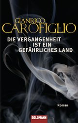 UNVERKÄUFLICHE LESEPROBE Gianrico Carofiglio Die Vergangenheit ist ein gefährliches Land Roman Taschenbuch, Broschur, 288 Seiten, 11,8 x 18,7 cm ISBN: 978-3-442-47384-7 Goldmann Erscheinungstermin: