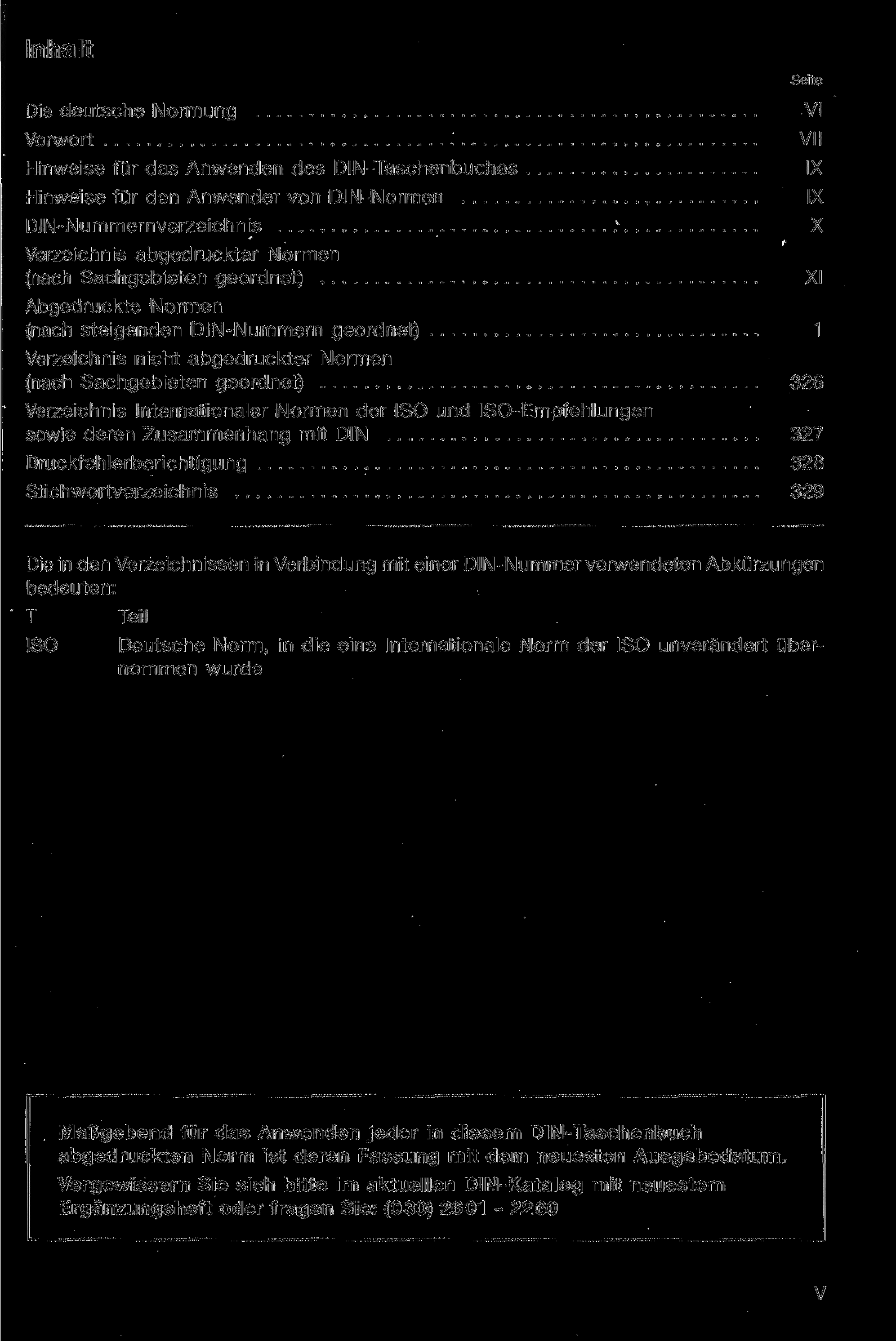 Inhalt Die deutsche Normung Vorwort Hinweise für das Anwenden des DIN-Taschenbuches Hinweise für den Anwender von DIN-Normen DIN-Nummernverzeichnis Verzeichnis abgedruckter Normen (nach Sachgebieten