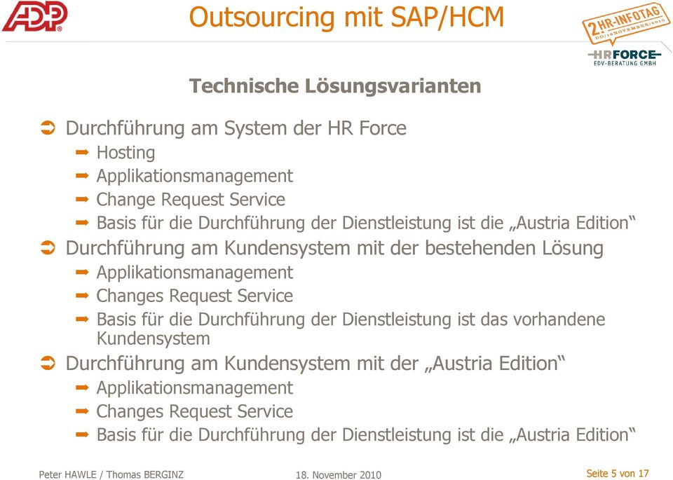 Service Basis für die Durchführung der Dienstleistung ist das vorhandene Kundensystem Durchführung am Kundensystem mit der Austria Edition