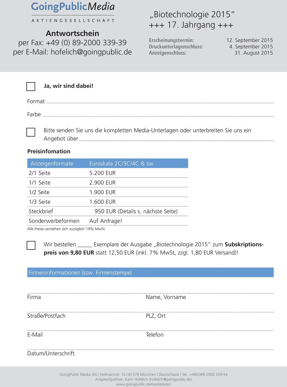 Bitte senden Sie uns die kompletten Media-Unterlagen oder unterbreiten Sie uns ein Angebot über Preisinfomation Anzeigenformate Euroskala 2C/3C/4C & sw 2/1 Seite 5.200 EUR 1/1 Seite 2.