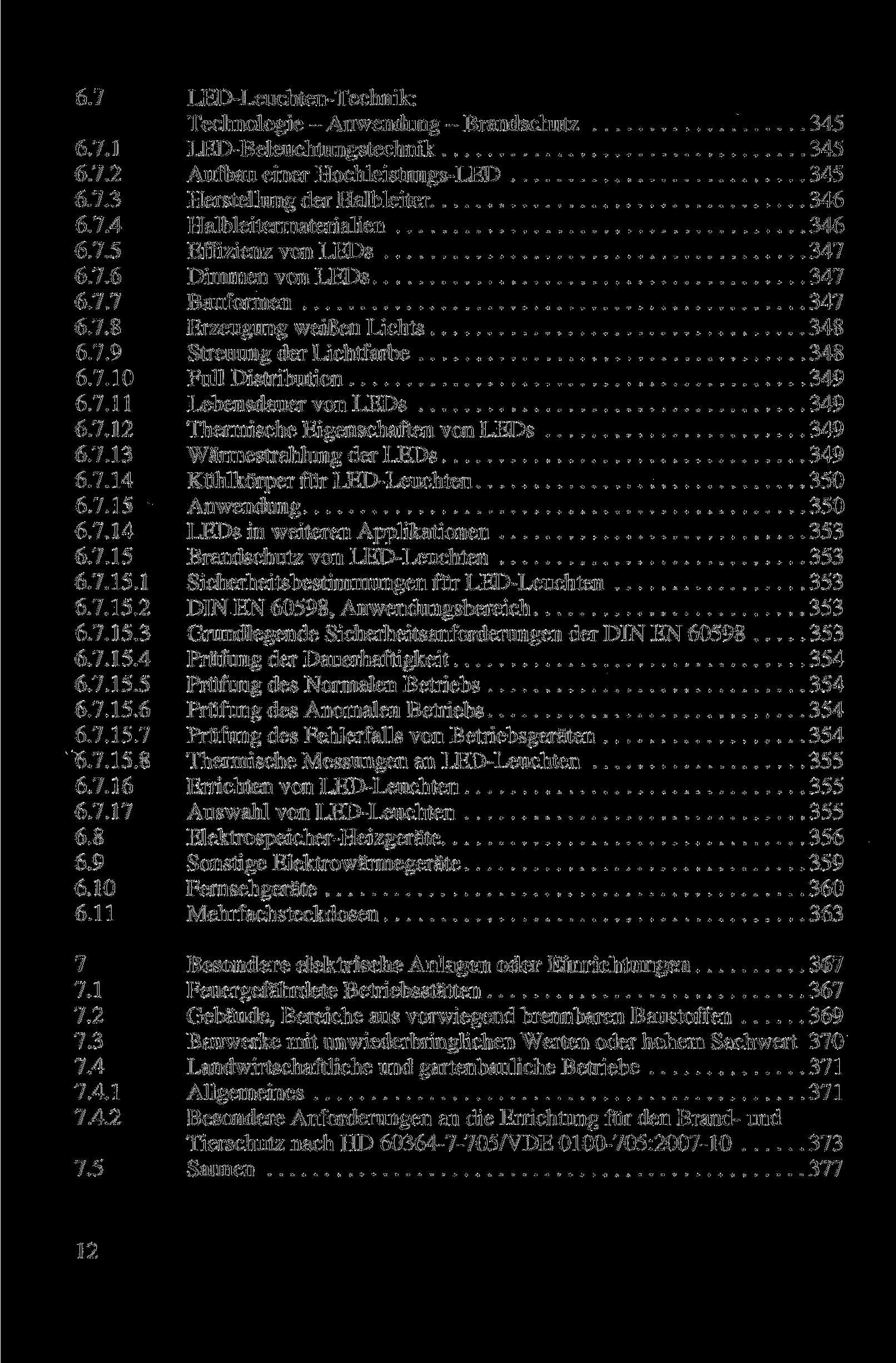 6.7 LED-Leuchten-Technik: Technologie - Anwendung - Brandschutz 345 6.7.1 LED-Beleuchtungstechnik 345 6.7.2 Aufbau einer Hochleistungs-LED 345 6.7.3 Herstellung der Halbleiter 346 6.7.4 Halbleitermaterialien 346 6.