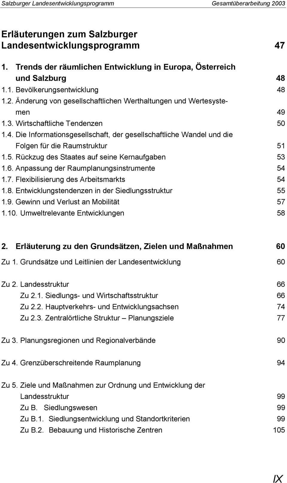 5. Rückzug des Staates auf seine Kernaufgaben 53 1.6. Anpassung der Raumplanungsinstrumente 54 1.7. Flexibilisierung des Arbeitsmarkts 54 1.8. Entwicklungstendenzen in der Siedlungsstruktur 55 1.9.