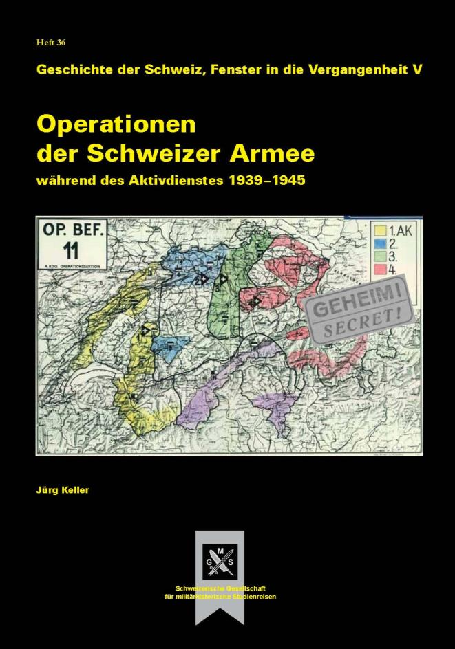 In eigener Sache Schweizerische Gesellschaft für militärhistorische Studienreisen Jahresheft Nummer 36 Operationen der Schweizer Armee während des Aktivdienstes 1939 1945 Jürg Keller, Brigadier ad -