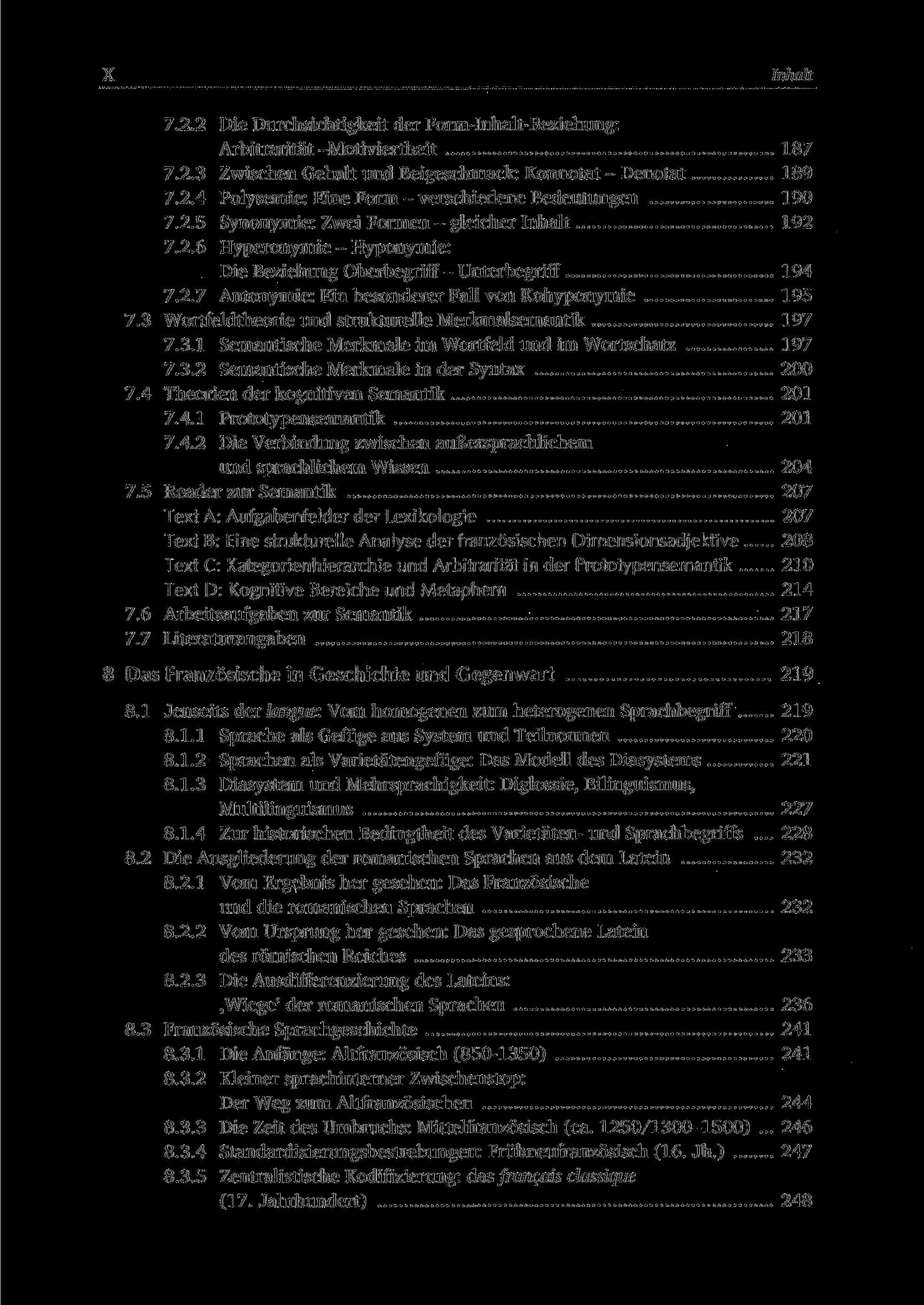 7.2.2 Die Durchsichtigkeit der Form-Inhalt-Beziehung: Arbitrarität-Motiviertheit 187 7.2.3 Zwischen Gehalt und Beigeschmack: Konnotat - Denotat 189 7.2.4 Polysemie: Eine Form - verschiedene Bedeutungen 190 7.