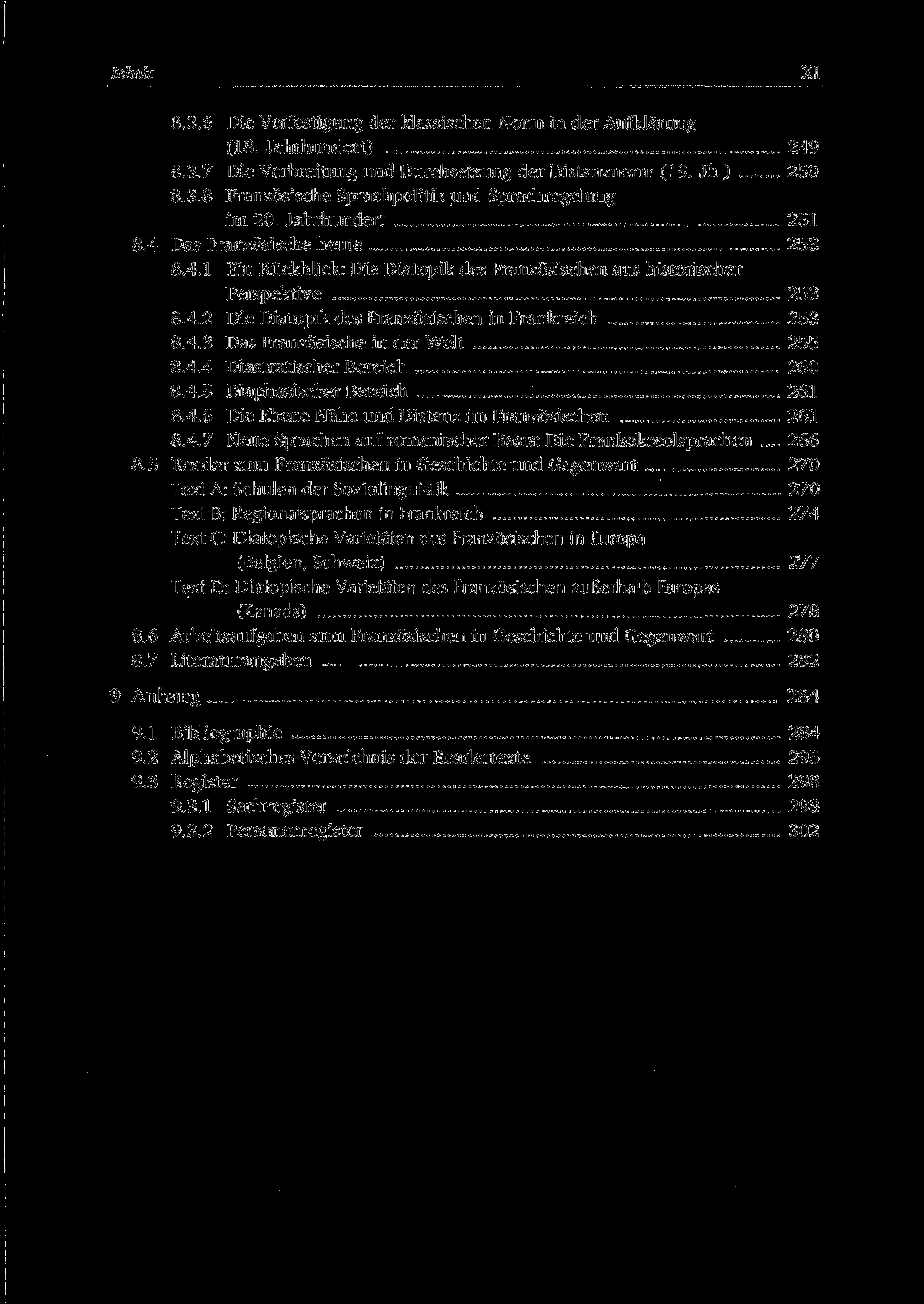 XI 8.3.6 Die Verfestigung der klassischen Norm in der Aufklärung (18. Jahrhundert) 249 8.3.7 Die Verbreitung und Durchsetzung der Distanznorm (19. Jh.) 250 8.3.8 Französische Sprachpolitik und Sprachregelung im 20.