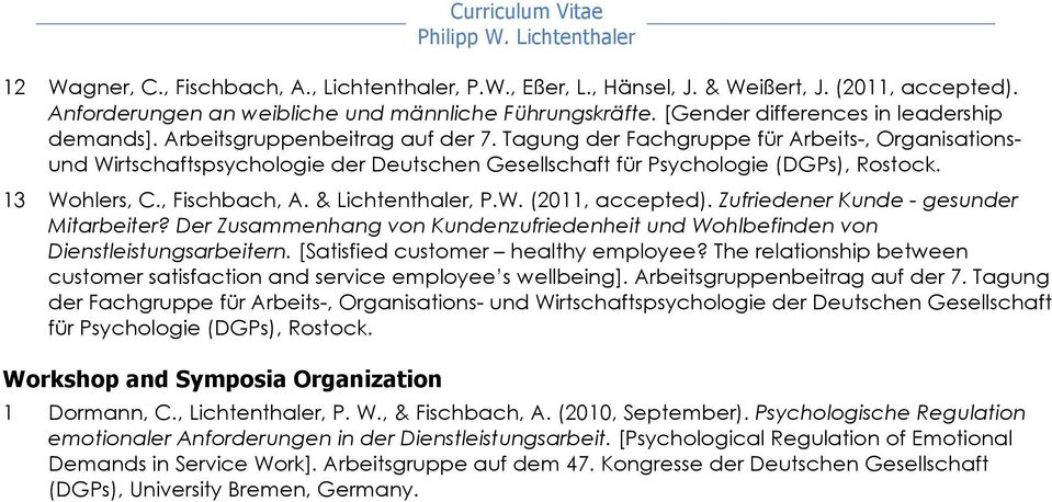 Tagung der Fachgruppe für Arbeits-, Organisationsund Wirtschaftspsychologie der Deutschen Gesellschaft für Psychologie (DGPs), Rostock. 13 Wohlers, C., Fischbach, A. & Lichtenthaler, P.W. (2011, accepted).