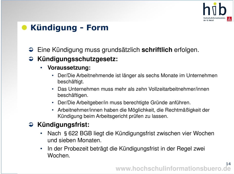 Das Unternehmen muss mehr als zehn Vollzeitarbeitnehmer/innen beschäftigen. Der/Die Arbeitgeber/in muss berechtigte Gründe anführen.