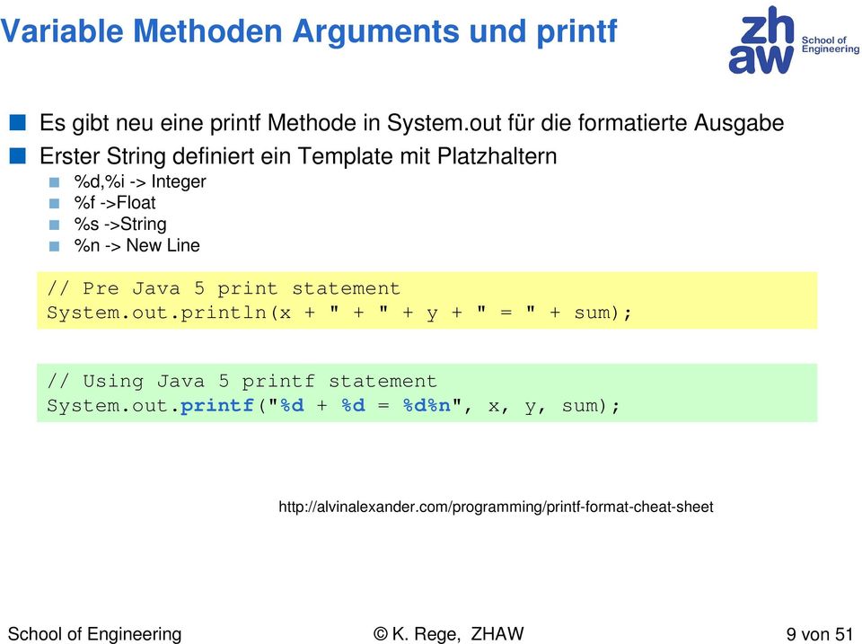 %s ->String %n -> New Line // Pre Java 5 print statement System.out.