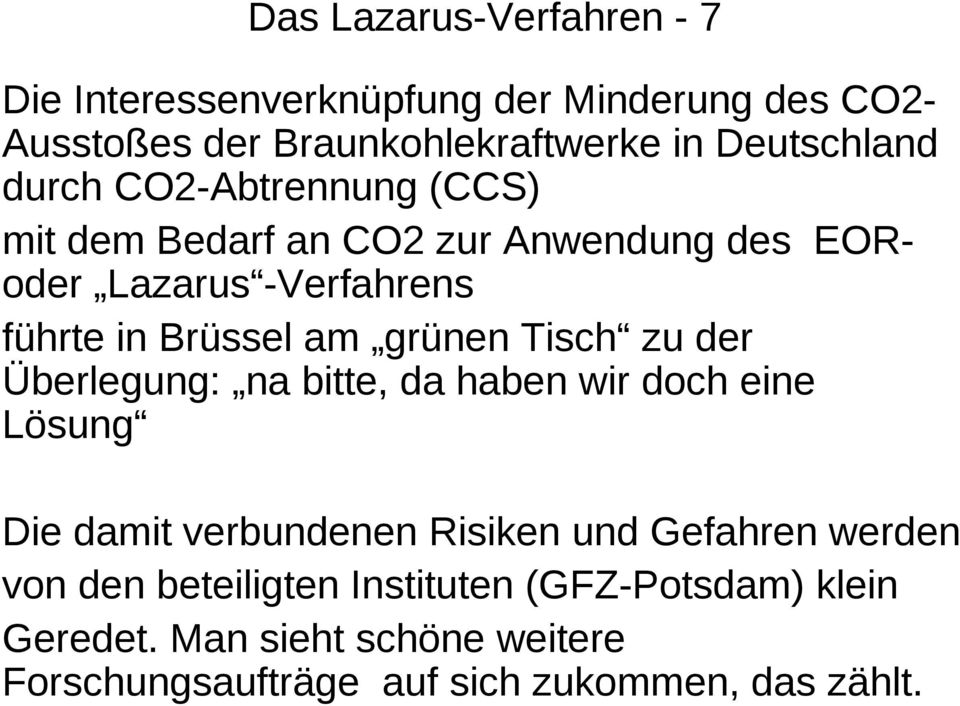 Brüssel am grünen Tisch zu der Überlegung: na bitte, da haben wir doch eine Lösung Die damit verbundenen Risiken und