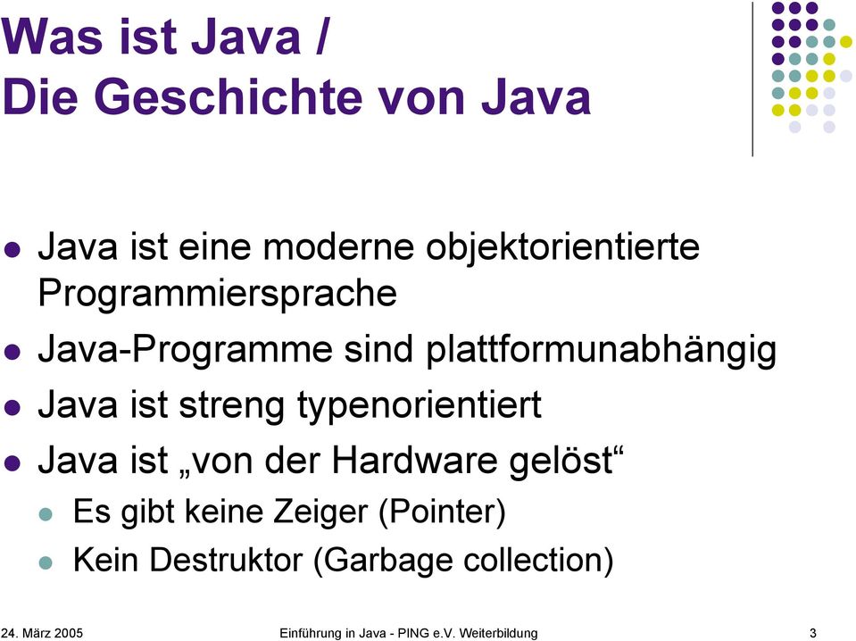 typenorientiert Java ist von der Hardware gelöst Es gibt keine Zeiger (Pointer)
