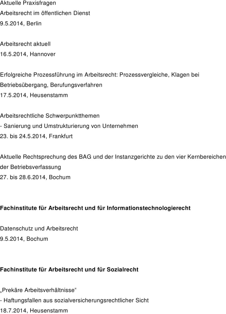 bis 28.6.2014, Bochum Fachinstitute für Arbeitsrecht und für Informationstechnologierecht Datenschutz und Arbeitsrecht 9.5.