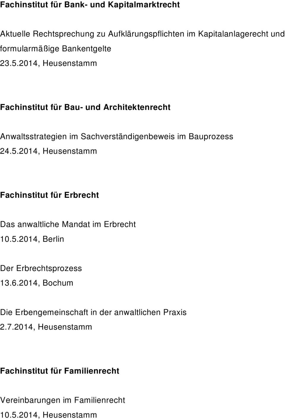 5.2014, Berlin Der Erbrechtsprozess 13.6.2014, Bochum Die Erbengemeinschaft in der anwaltlichen Praxis 2.7.