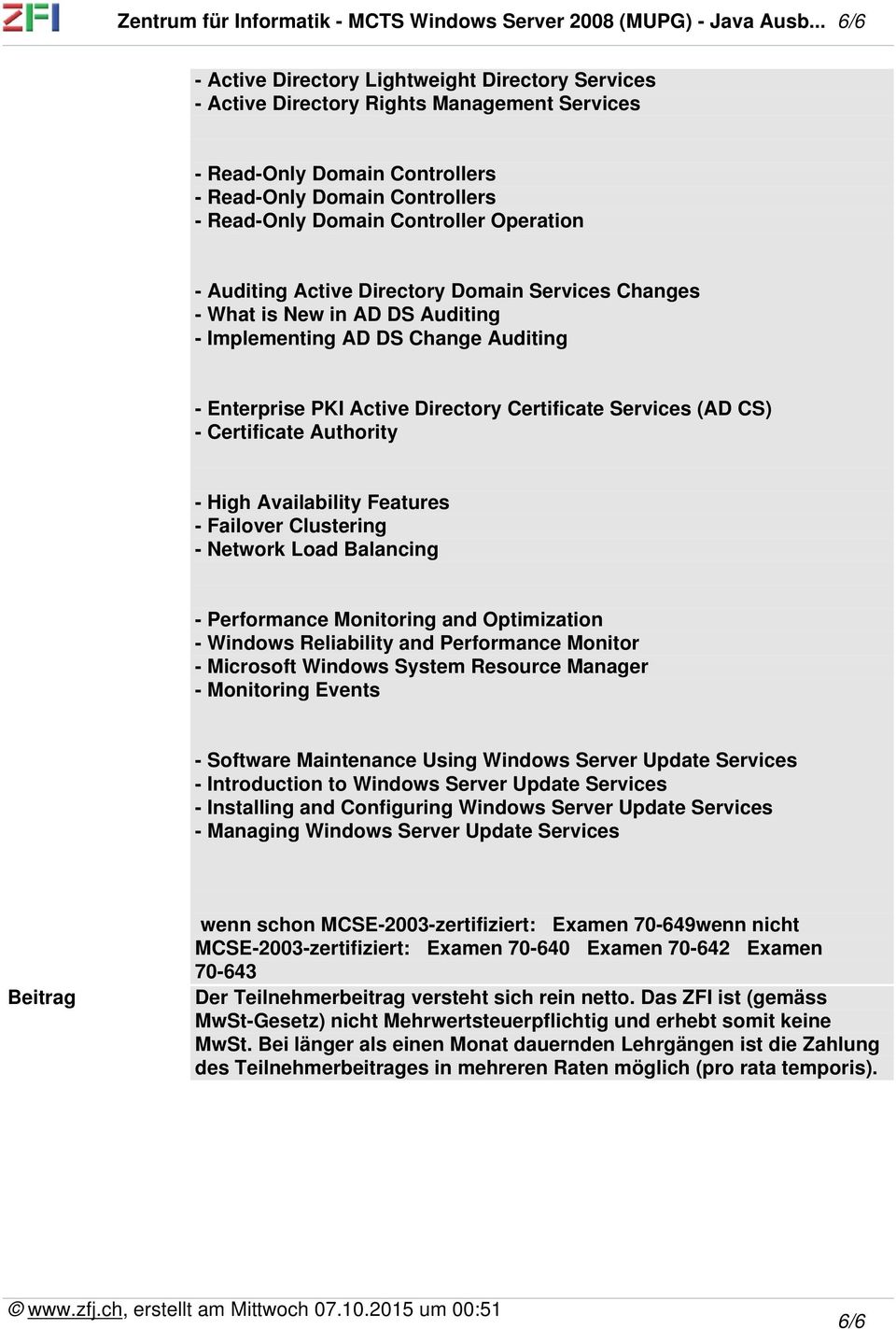 What is New in AD DS Auditing - Implementing AD DS Change Auditing - Enterprise PKI Active Directory Certificate Services (AD CS) - Certificate Authority - High Availability Features - Failover