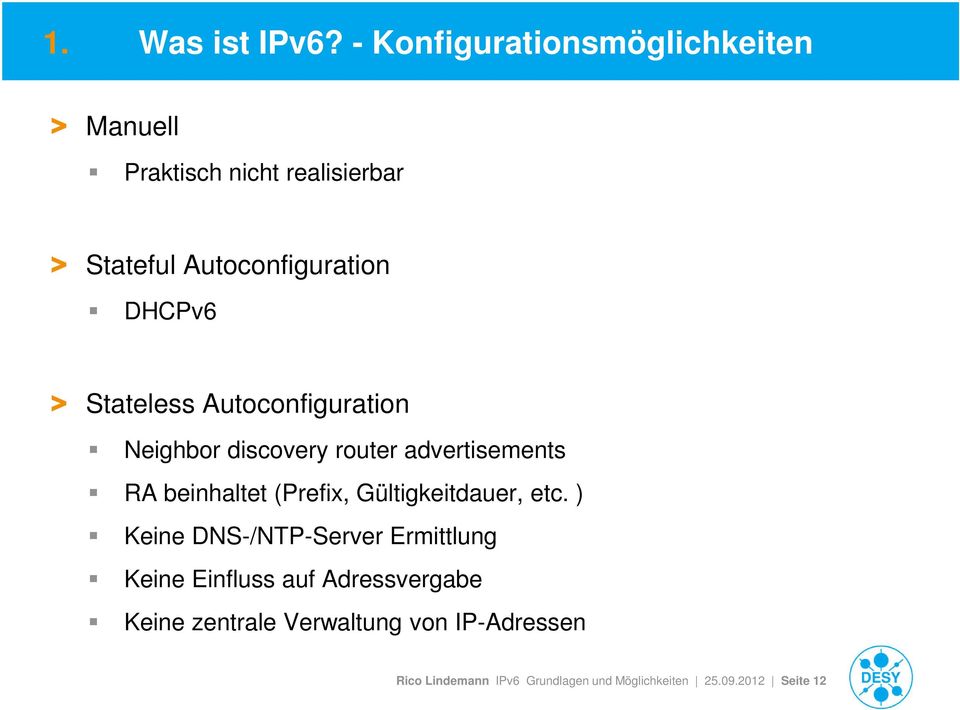 DHCPv6 > Stateless Autoconfiguration Neighbor discovery router advertisements RA beinhaltet (Prefix,