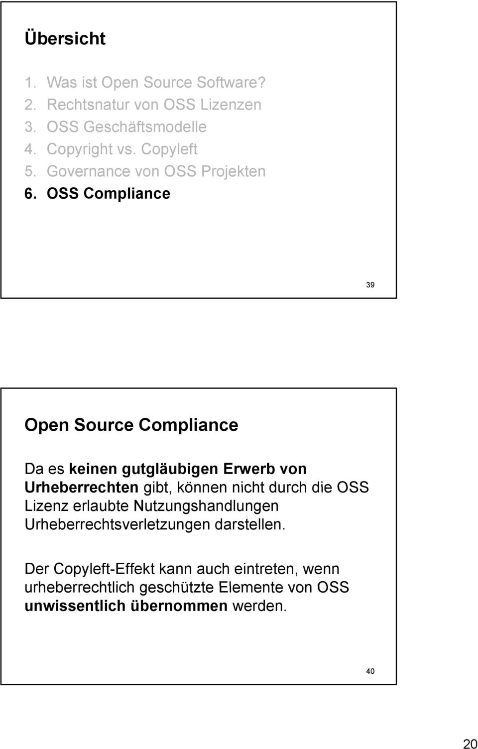 OSS Compliance 39 Open Source Compliance Da es keinen gutgläubigen Erwerb von Urheberrechten gibt, können nicht durch die