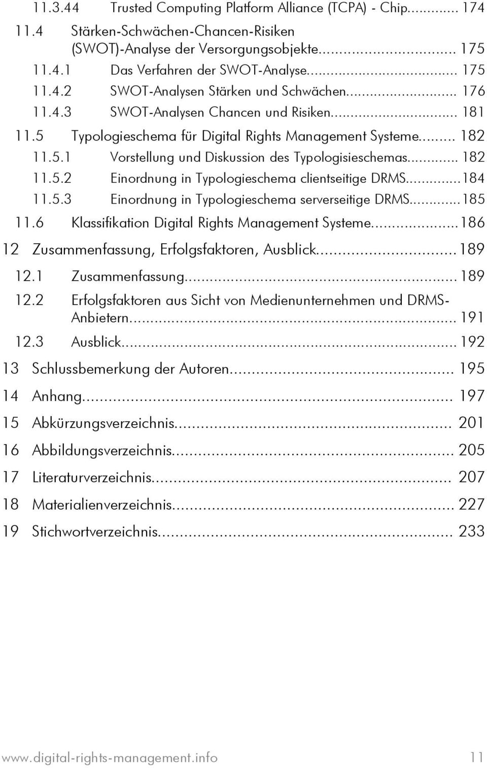 ..184 11.5.3 Einordnung in Typologieschema serverseitige DRMS...185 11.6 Klassifikation Digital Rights Management Systeme...186 12 Zusammenfassung, Erfolgsfaktoren, Ausblick...189 12.