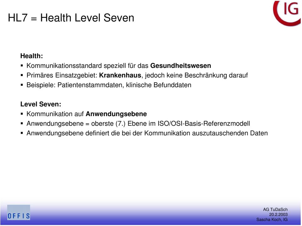 klinische Befunddaten Level Seven: Kommunikation auf Anwendungsebene Anwendungsebene = oberste (7.