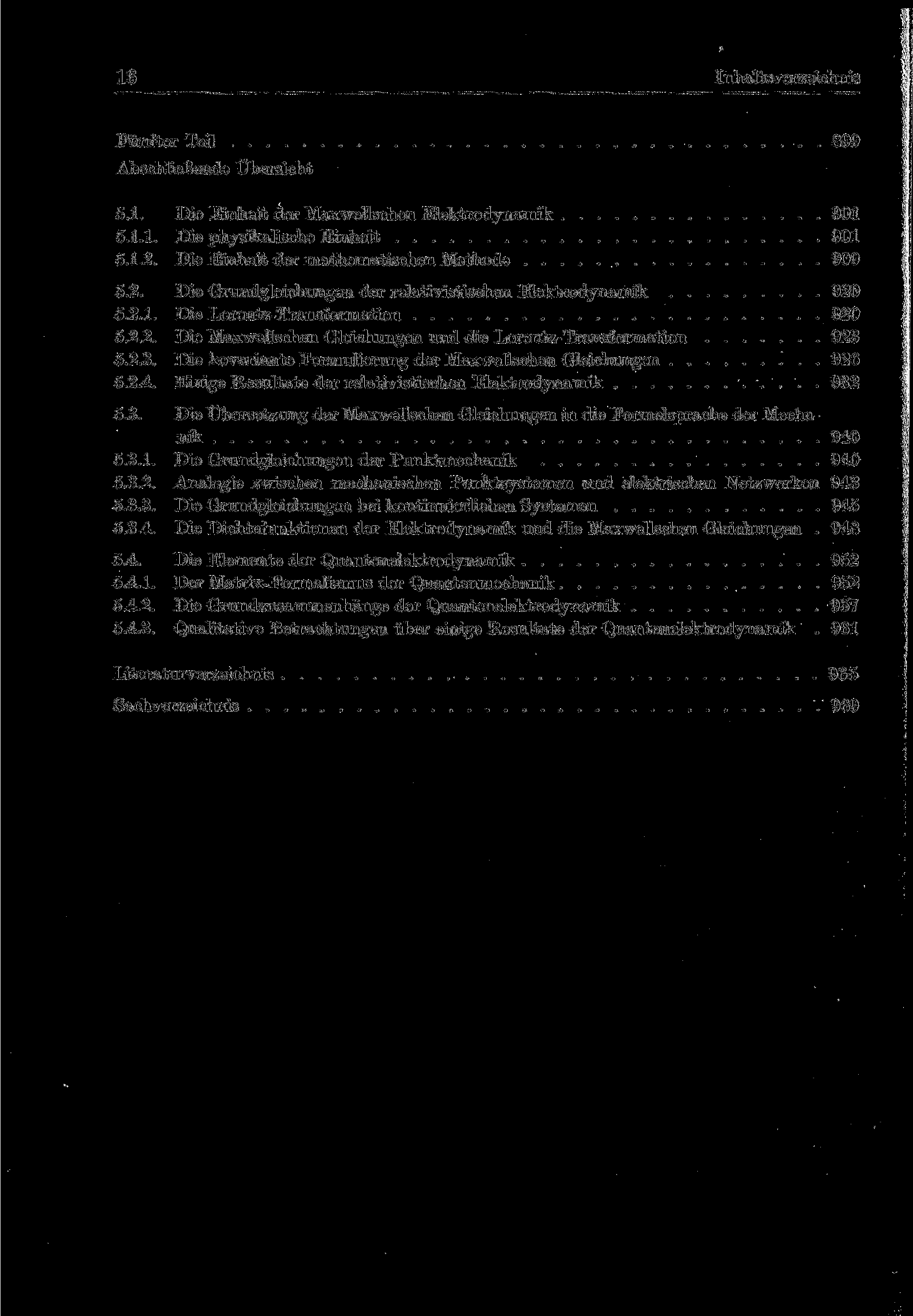 16 Inhaltsverzeichnis Fünfter Teil 899 Abschließende Übersicht 5.1. Die Einheit der Maxwellschen Elektrodynamik 901 5.1.1. Die physikalische Einheit 901 5.1.2.