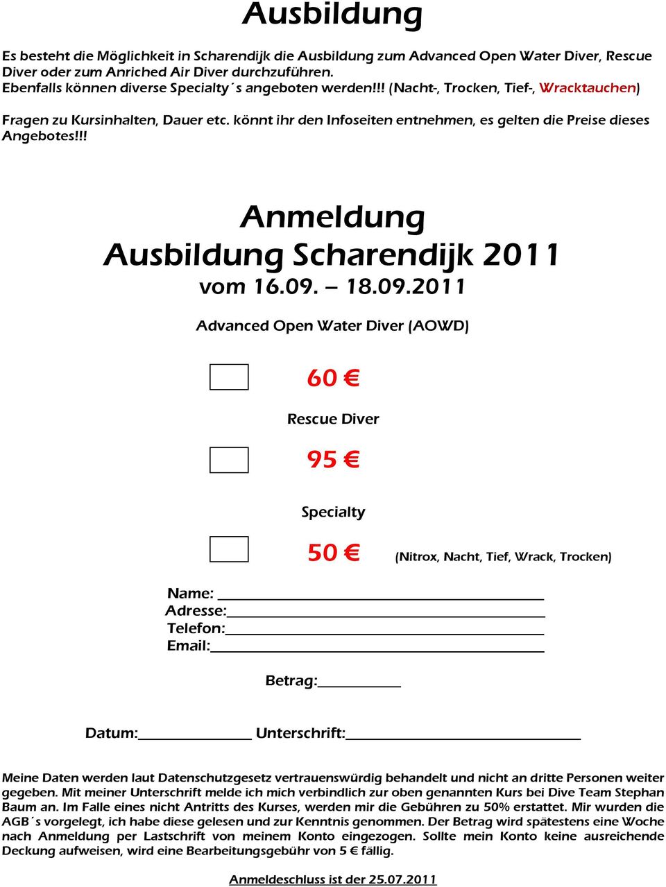 könnt ihr den Infoseiten entnehmen, es gelten die Preise dieses Angebotes!!! Anmeldung Ausbildung Scharendijk 2011 vom 16.09.