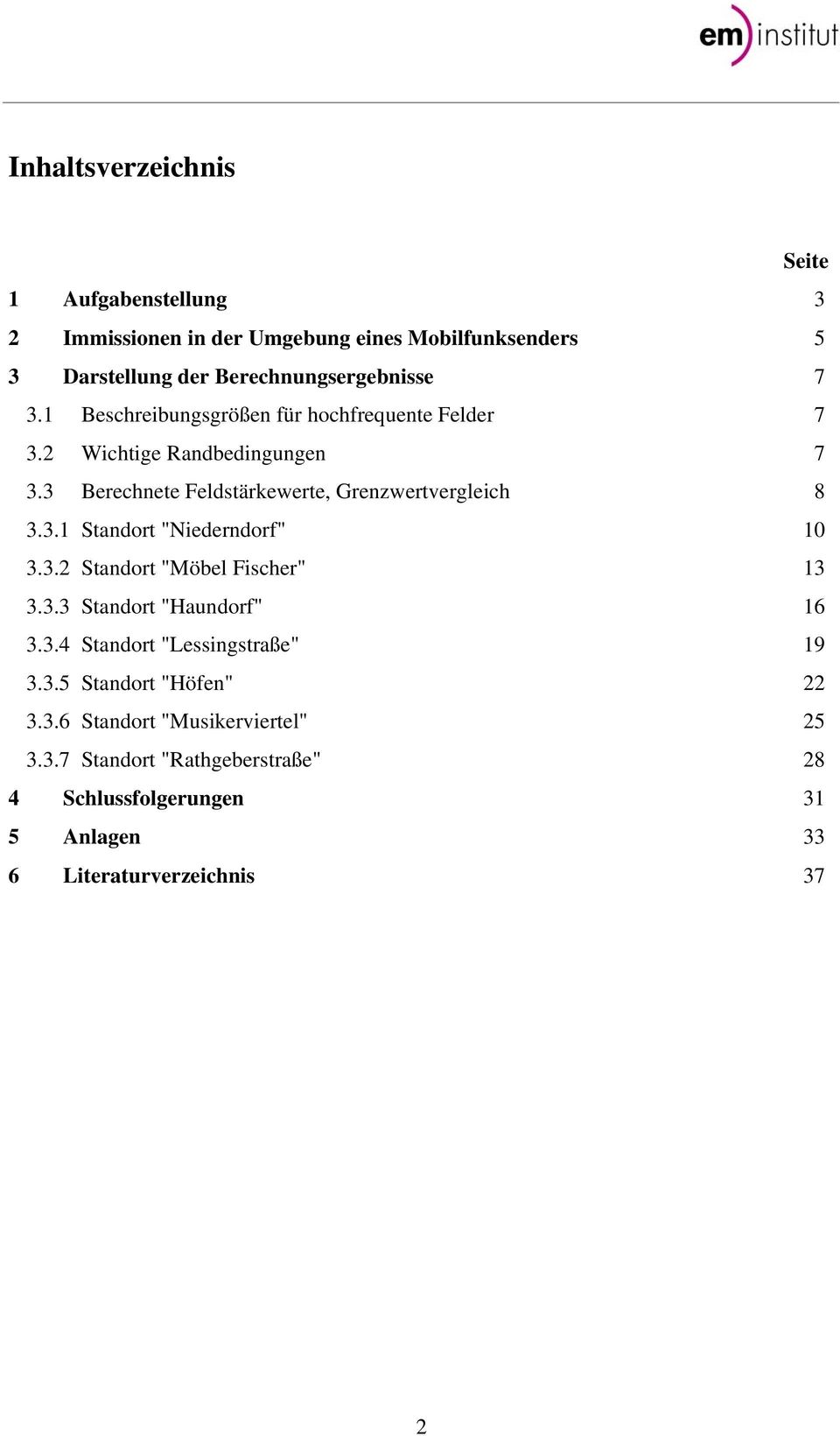 3.2 Standort "Möbel Fischer" 13 3.3.3 Standort "Haundorf" 16 3.3.4 Standort "Lessingstraße" 19 3.3.5 Standort "Höfen" 22 3.3.6 Standort "Musikerviertel" 25 3.