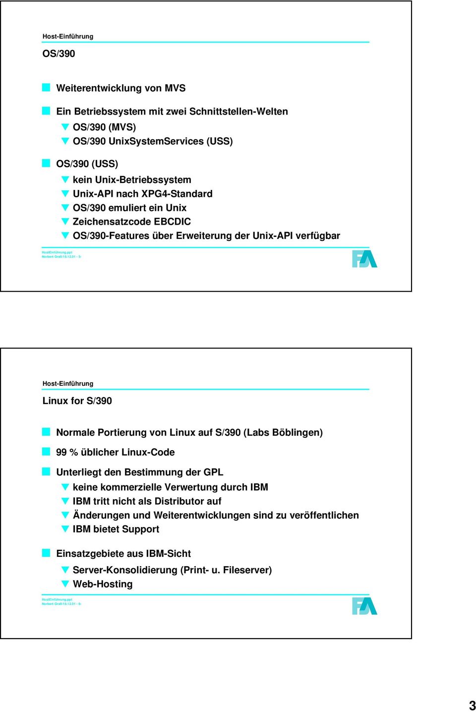 01-5- Linux for S/390 Normale Portierung von Linux auf S/390 (Labs Böblingen) 99 % üblicher Linux-Code Unterliegt den Bestimmung der GPL keine kommerzielle Verwertung durch IBM