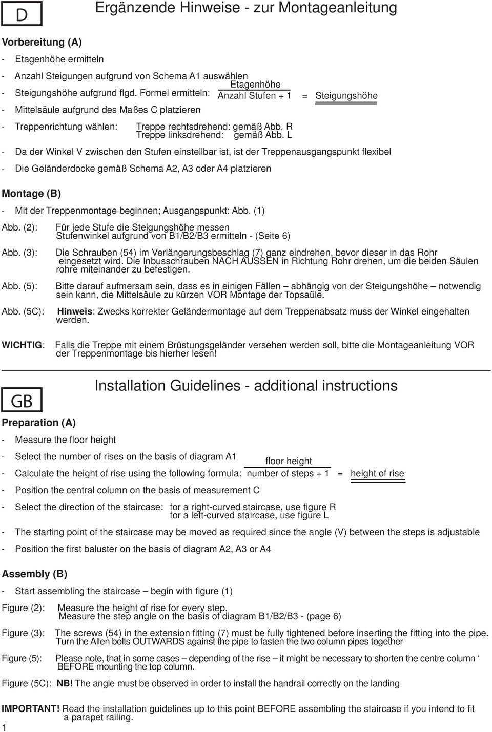 L - Da der Winkel V zwischen den Stufen einstellbar ist, ist der Treppenausgangspunkt fl exibel - Die Geländerdocke gemäß Schema A2, A3 oder A4 platzieren Montage (B) - Mit der Treppenmontage