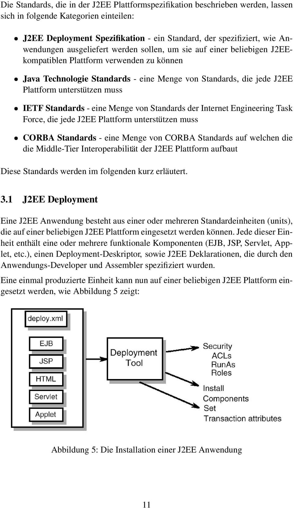IETF Standards - eine Menge von Standards der Internet Engineering Task Force, die jede J2EE Plattform unterstützen muss CORBA Standards - eine Menge von CORBA Standards auf welchen die die
