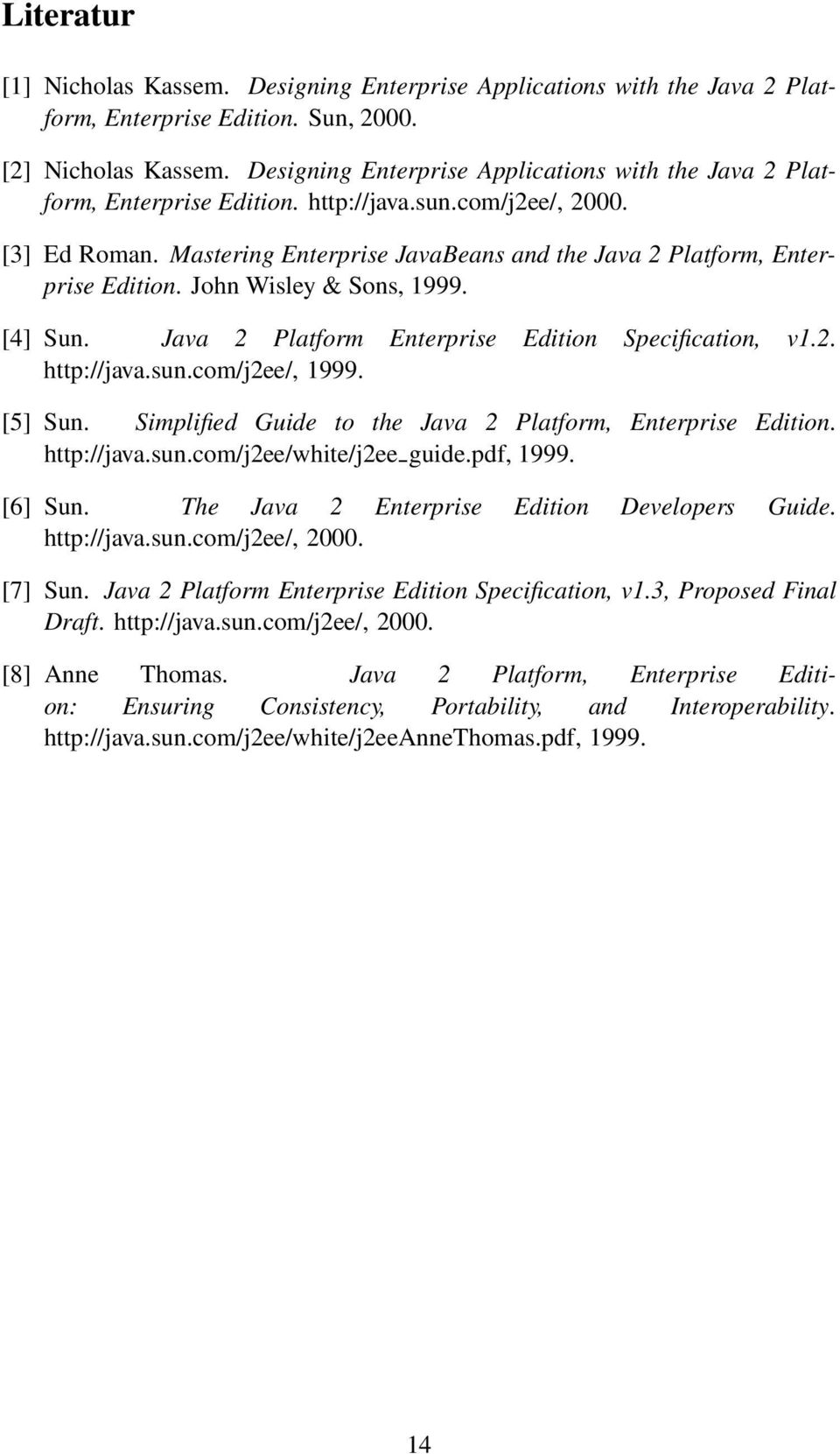 Mastering Enterprise JavaBeans and the Java 2 Platform, Enterprise Edition. John Wisley & Sons, 1999. [4] Sun. Java 2 Platform Enterprise Edition Specification, v1.2. http://java.sun.com/j2ee/, 1999.
