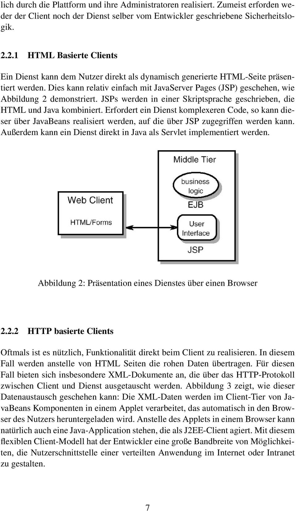 Dies kann relativ einfach mit JavaServer Pages (JSP) geschehen, wie Abbildung 2 demonstriert. JSPs werden in einer Skriptsprache geschrieben, die HTML und Java kombiniert.