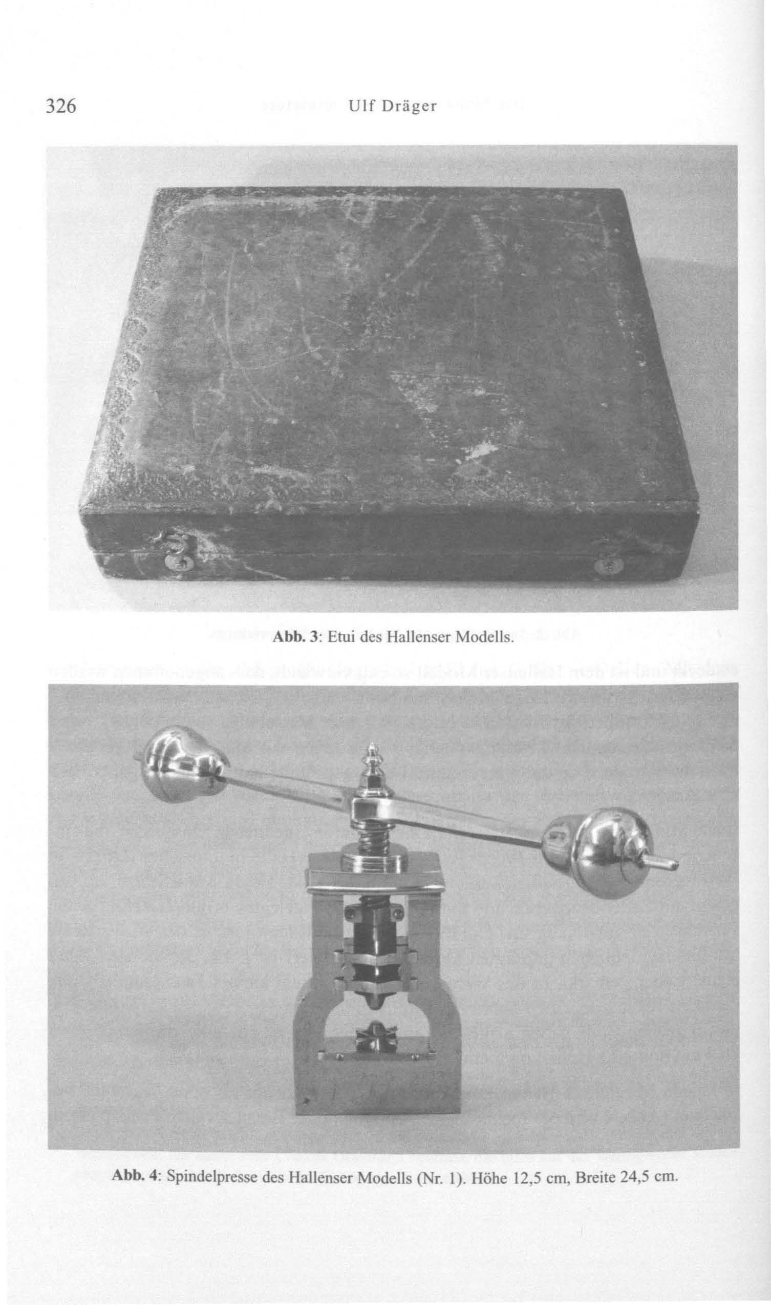326 Ulf Dräger Abb. 3: Etui des Hallenser Modells. Abb. 4: Spindelpresse des Hallenser Modells (Nr.