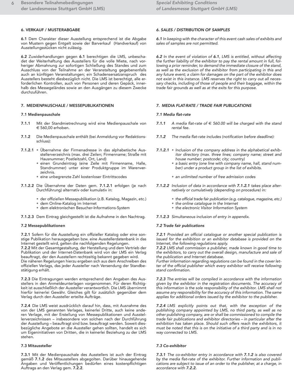 1 berechtigen die LMS, unbeschadet der Weiterhaftung des Ausstellers für die volle Miete, nach vorheriger Abmahnung zur sofortigen Schließung des Standes und zum Ausschluss von der Teilnahme an der