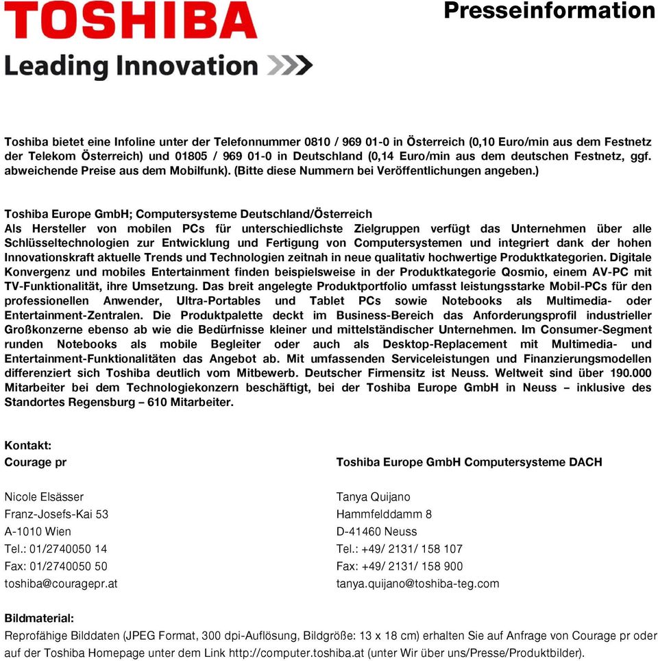 ) Toshiba Europe GmbH; Computersysteme Deutschland/Österreich Als Hersteller von mobilen PCs für unterschiedlichste Zielgruppen verfügt das Unternehmen über alle Schlüsseltechnologien zur Entwicklung