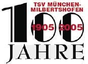TSV MILBERTSHOFEN 100 Jahre 1905 2005 1905 100 JAHRE TSV MÜNCHEN-MILBERTSHOFEN E.V. 2005 Office Kompetenz GmbH System- und Logisitk- dienstleister für Bürobedarf Telefon: 089/ 54 70 99 0 Fax: 089/ 54 70 99 12 www.