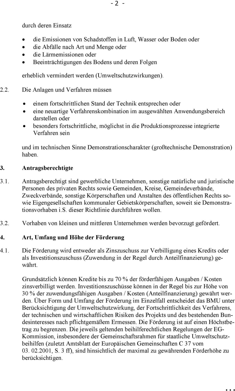 2. Die Anlagen und Verfahren müssen einem fortschrittlichen Stand der Technik entsprechen oder eine neuartige Verfahrenskombination im ausgewählten Anwendungsbereich darstellen oder besonders