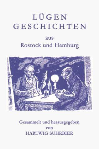 Hartwig Suhrbier Lügengeschichten aus Rostock und Hamburg ISBN 978-3-86785-323-1, Pb., 153 Seiten, 5 Grafiken, 11,90 Lesen Sie die Wahrheit über weltgeschichtliche Ereignisse und unerhörte Erlebnisse.