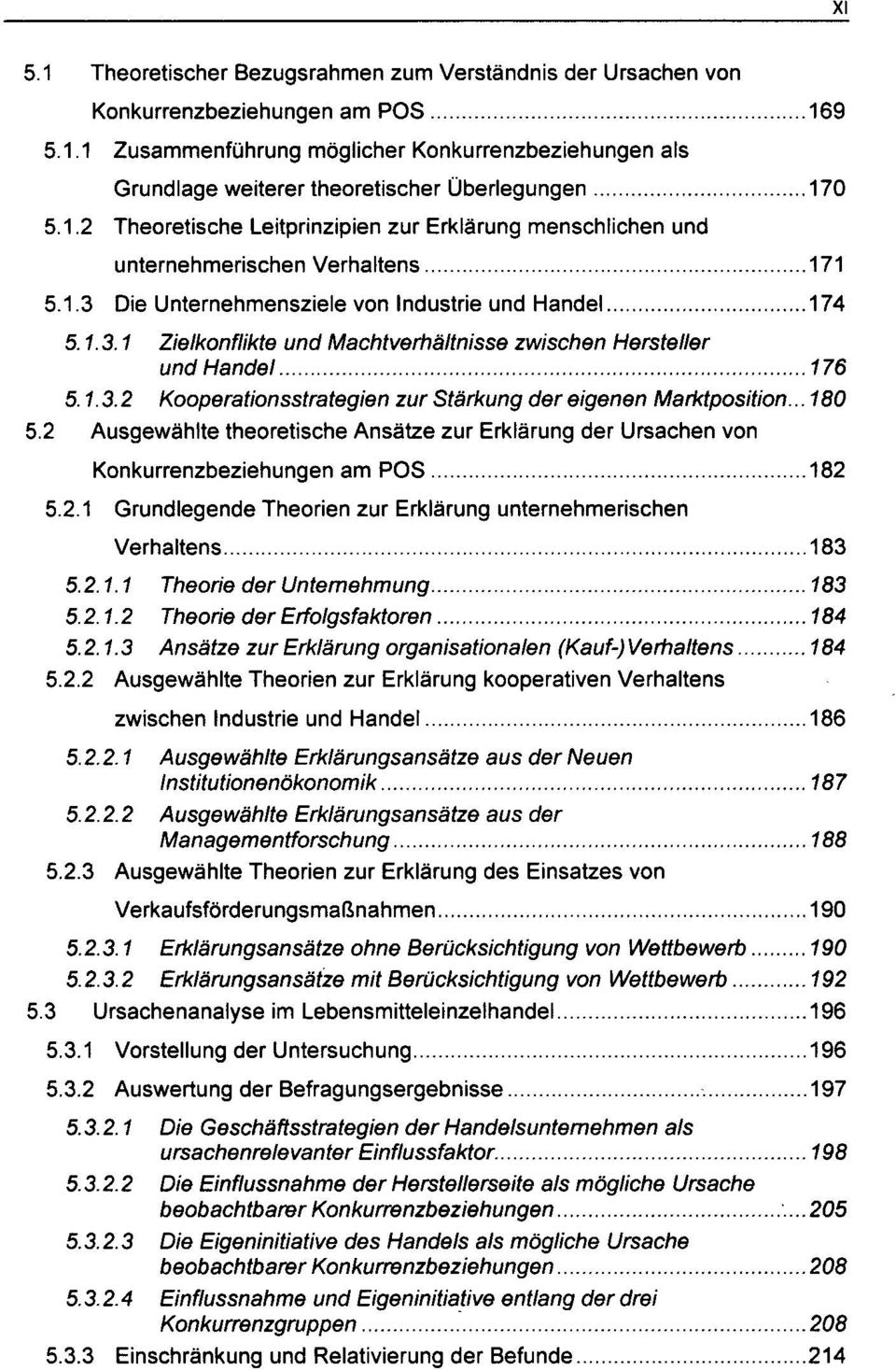 1.3.2 Kooperationsstrategien zur Stärkung der eigenen Marktposition...180 5.2 Ausgewählte theoretische Ansätze zur Erklärung der Ursachen von Konkurrenzbeziehungen am POS 182 5.2.1 Grundlegende Theorien zur Erklärung unternehmerischen Verhaltens 183 5.