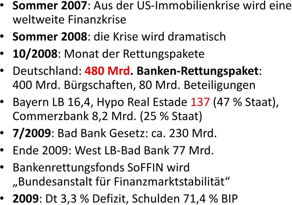 Beteiligungen Bayern LB 16,4, Hypo Real Estade 137 (47 % Staat), Commerzbank 8,2 Mrd. (25 % Staat) 7/2009: Bad Bank Gesetz: ca.