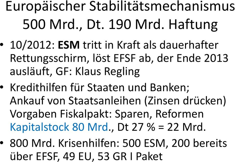 ausläuft, GF: Klaus Regling Kredithilfen für Staaten und Banken; Ankauf von Staatsanleihen (Zinsen