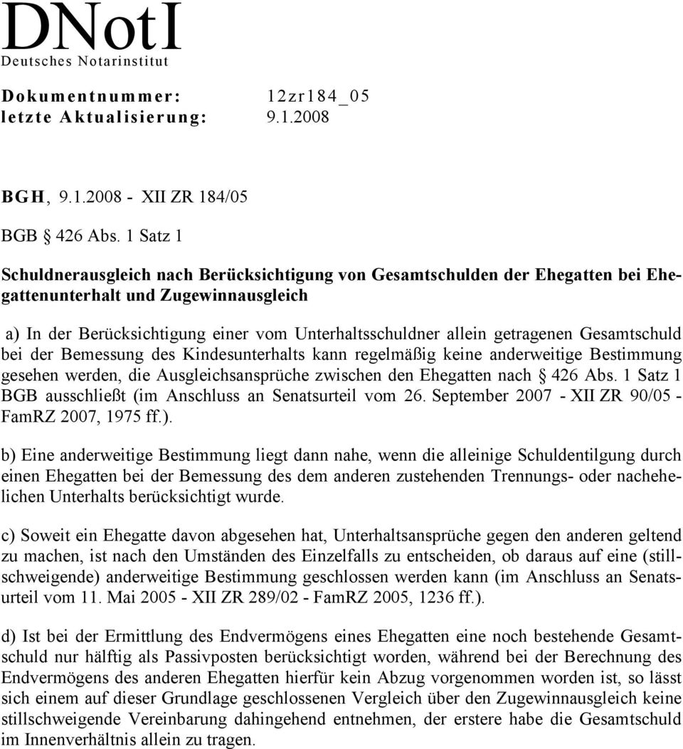 getragenen Gesamtschuld bei der Bemessung des Kindesunterhalts kann regelmäßig keine anderweitige Bestimmung gesehen werden, die Ausgleichsansprüche zwischen den Ehegatten nach 426 Abs.