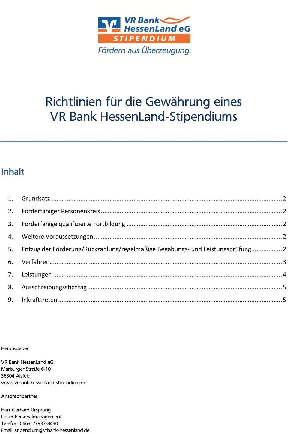 Entzug der Förderung/Rückzahlung/regelmäßige Begabungs- und Leistungsprüfung... 2 6. Verfahren... 3 7. Leistungen... 4 8. Ausschreibungsstichtag... 5 9.