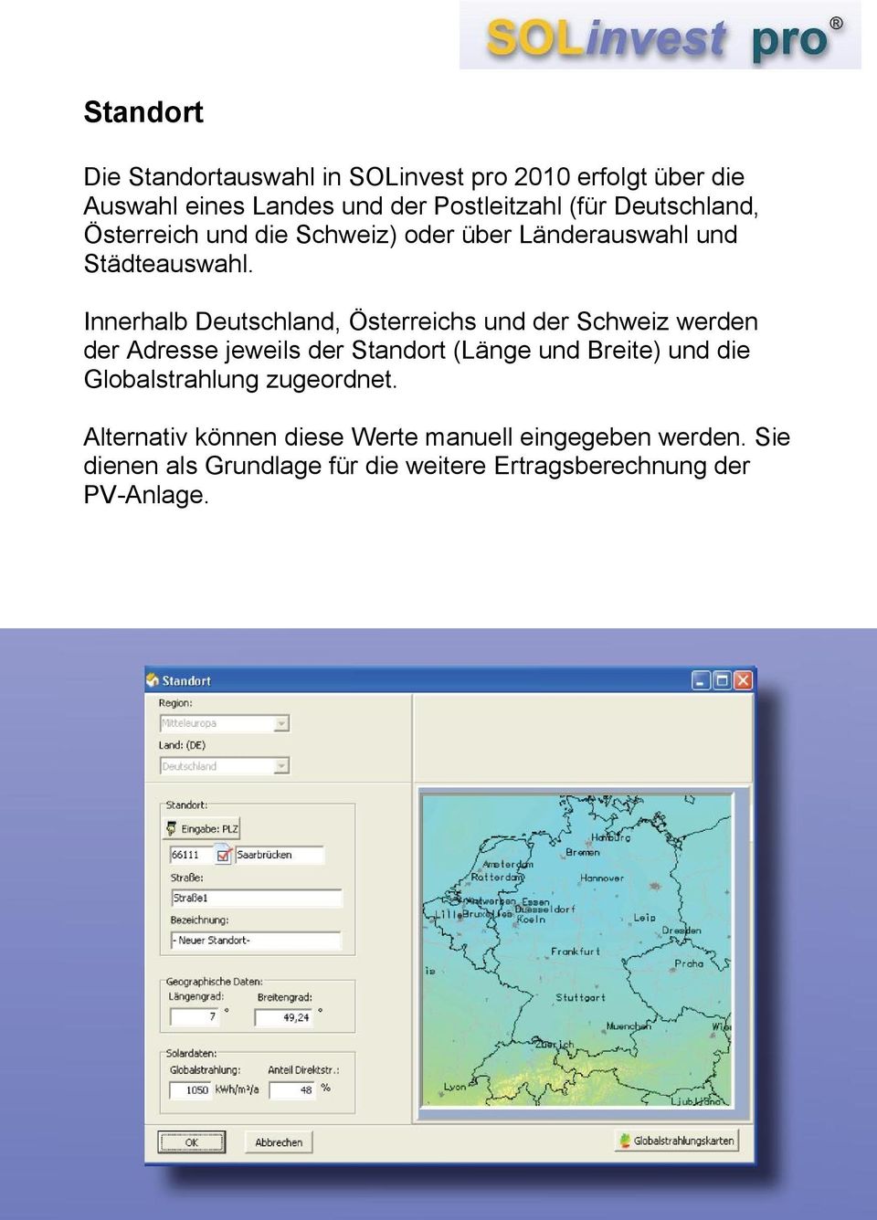 Innerhalb Deutschland, Österreichs und der Schweiz werden der Adresse jeweils der Standort (Länge und Breite) und die