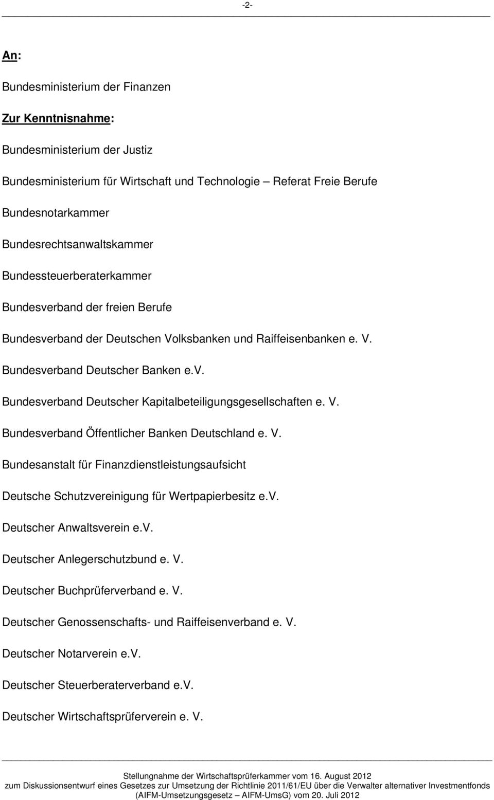 V. Bundesverband Öffentlicher Banken Deutschland e. V. Bundesanstalt für Finanzdienstleistungsaufsicht Deutsche Schutzvereinigung für Wertpapierbesitz e.v. Deutscher Anwaltsverein e.v. Deutscher Anlegerschutzbund e.