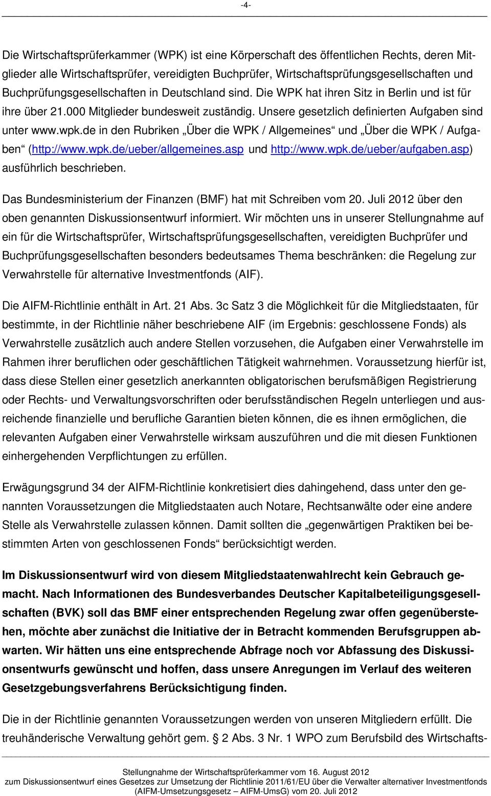 wpk.de in den Rubriken Über die WPK / Allgemeines und Über die WPK / Aufgaben (http://www.wpk.de/ueber/allgemeines.asp und http://www.wpk.de/ueber/aufgaben.asp) ausführlich beschrieben.