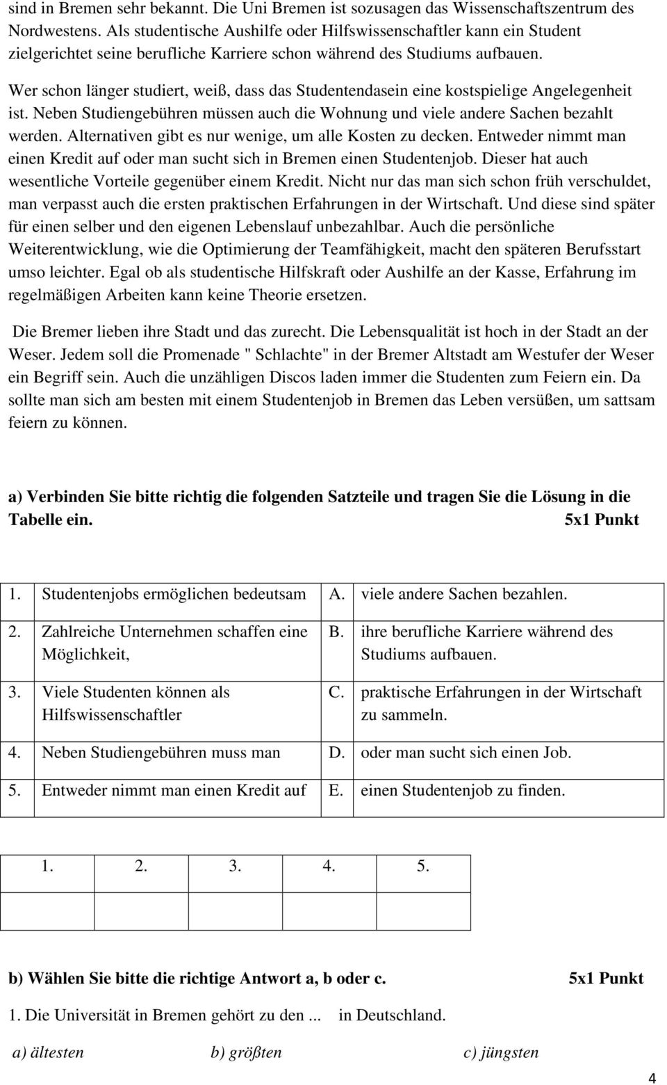 Wer schon länger studiert, weiß, dass das Studentendasein eine kostspielige Angelegenheit ist. Neben Studiengebühren müssen auch die Wohnung und viele andere Sachen bezahlt werden.