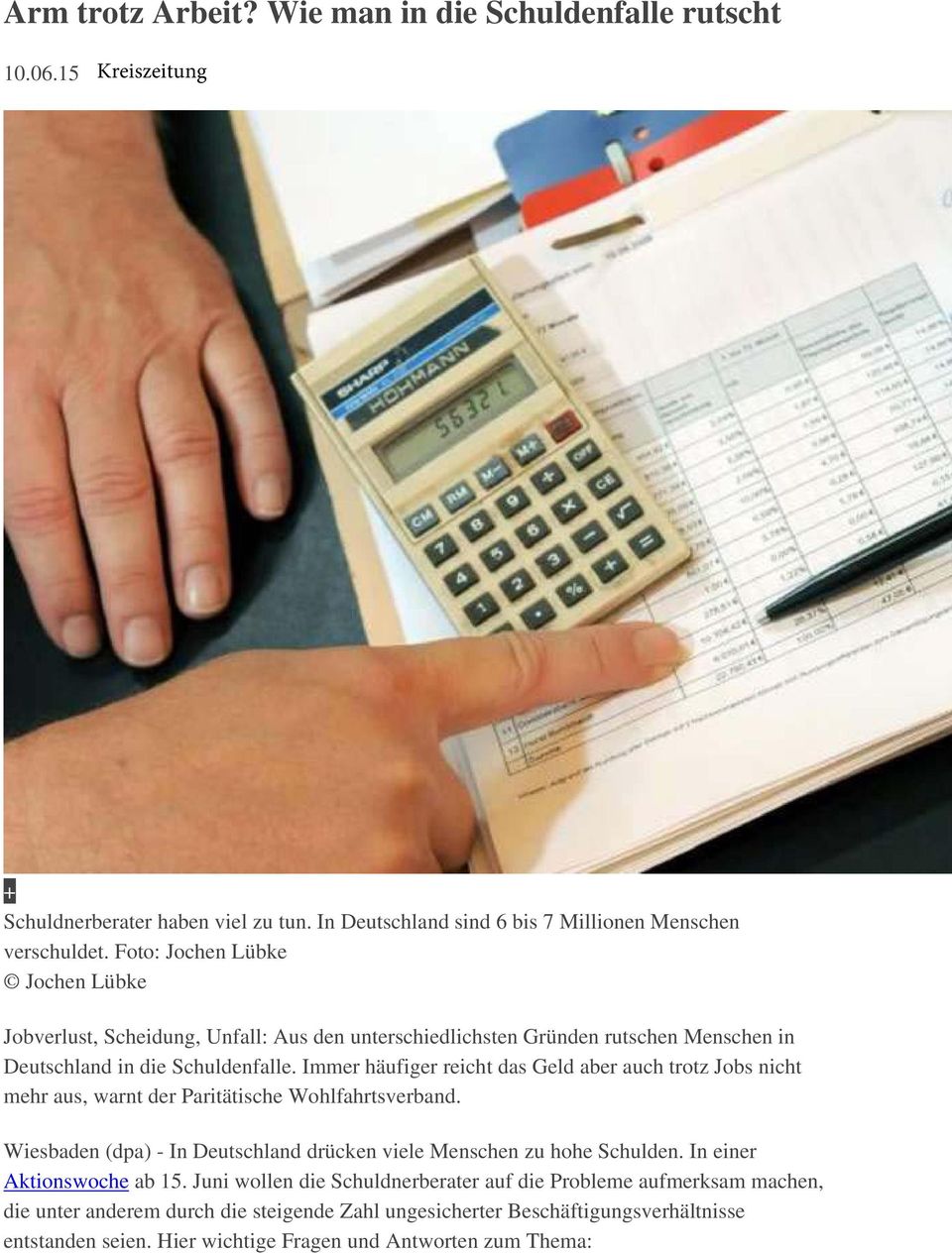 Immer häufiger reicht das Geld aber auch trotz Jobs nicht mehr aus, warnt der Paritätische Wohlfahrtsverband. Wiesbaden (dpa) - In Deutschland drücken viele Menschen zu hohe Schulden.