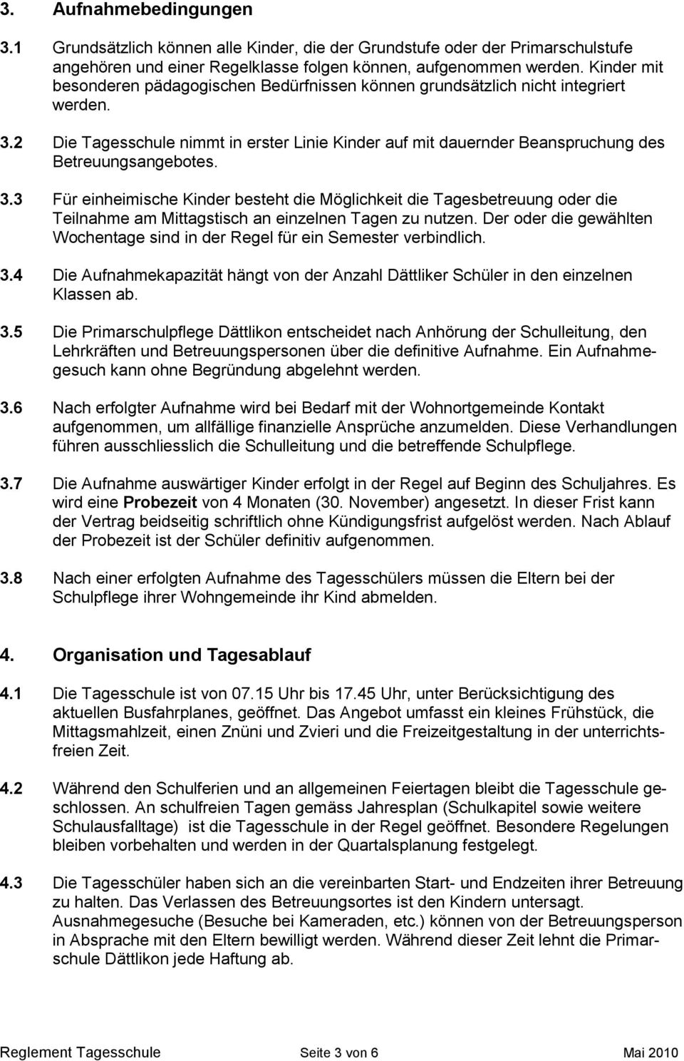 3.3 Für einheimische Kinder besteht die Möglichkeit die Tagesbetreuung oder die Teilnahme am Mittagstisch an einzelnen Tagen zu nutzen.