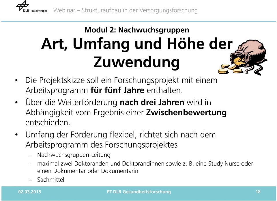 Über die Weiterförderung nach drei Jahren wird in Abhängigkeit vom Ergebnis einer Zwischenbewertung entschieden.